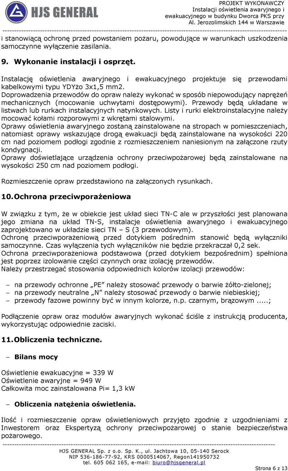 Doprowadzenia przewodów do opraw należy wykonać w sposób niepowodujący naprężeń mechanicznych (mocowanie uchwytami dostępowymi).