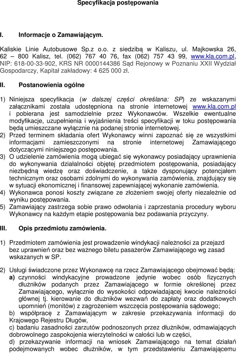 Postanowienia ogólne 1) Niniejsza specyfikacja (w dalszej części określana: SP) ze wskazanymi załącznikami została udostępniona na stronie internetowej www.kla.com.