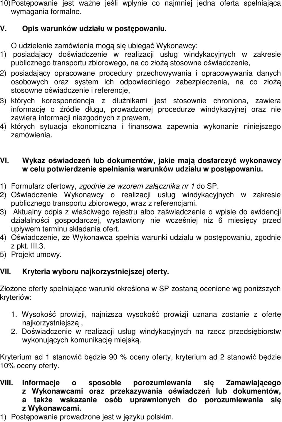 posiadający opracowane procedury przechowywania i opracowywania danych osobowych oraz system ich odpowiedniego zabezpieczenia, na co złożą stosowne oświadczenie i referencje, 3) których