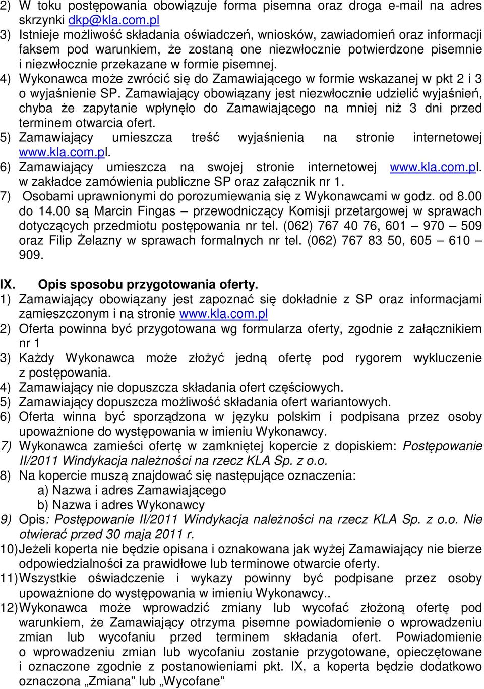 pisemnej. 4) Wykonawca może zwrócić się do Zamawiającego w formie wskazanej w pkt 2 i 3 o wyjaśnienie SP.