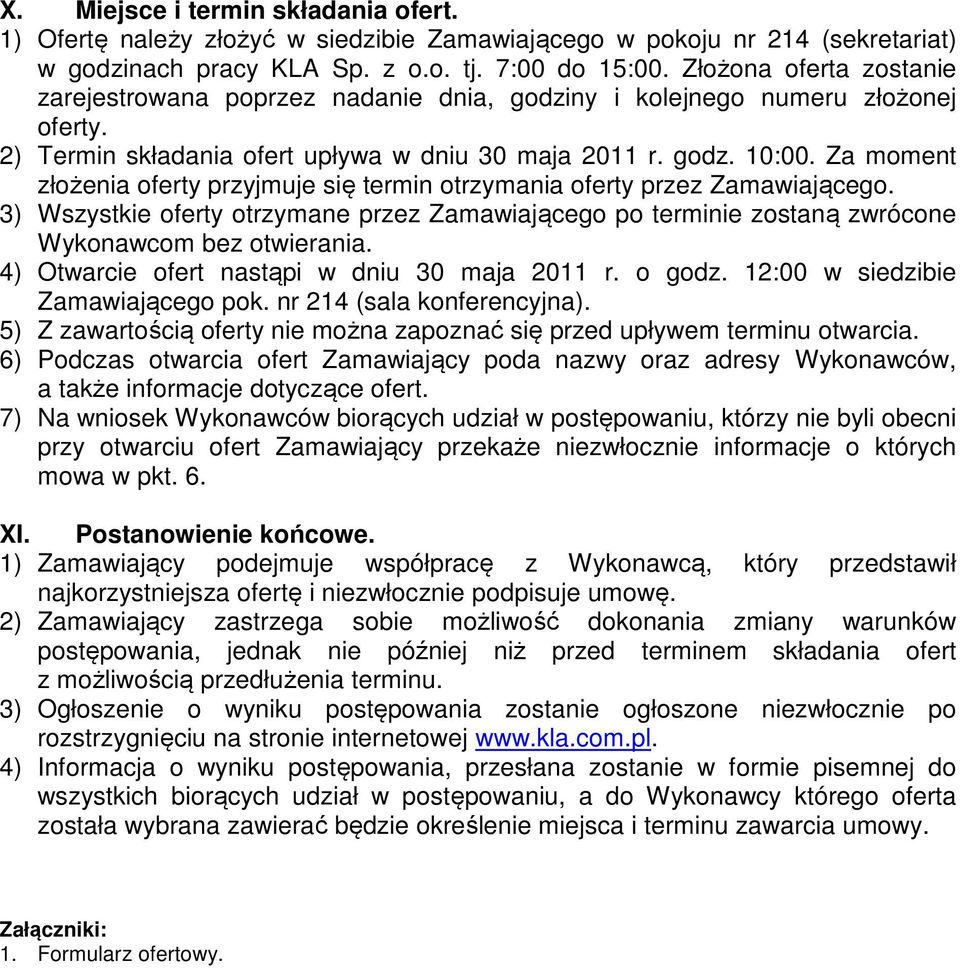 Za moment złożenia oferty przyjmuje się termin otrzymania oferty przez Zamawiającego. 3) Wszystkie oferty otrzymane przez Zamawiającego po terminie zostaną zwrócone Wykonawcom bez otwierania.