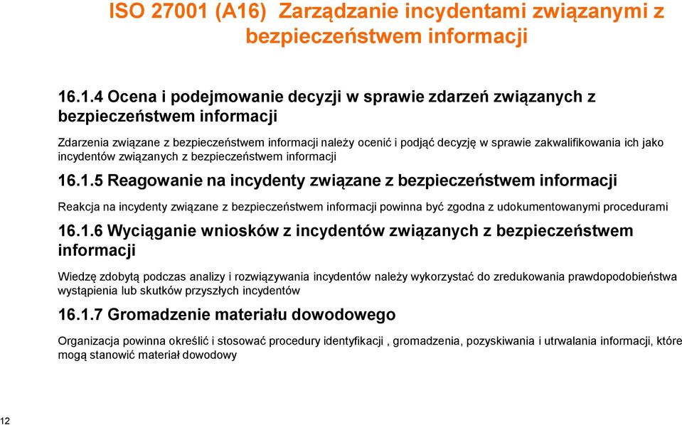 bezpieczeństwem informacji należy ocenić i podjąć decyzję w sprawie zakwalifikowania ich jako incydentów związanych z bezpieczeństwem informacji 16