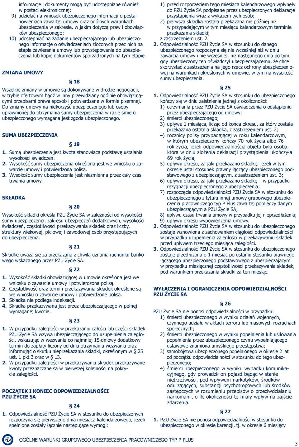 umowy lub przystępowania do ubezpieczenia lub kopie dokumentów sporządzonych na tym etapie.