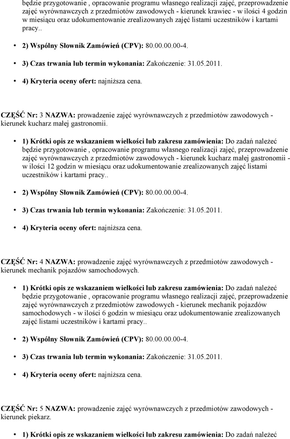 będzie przygotowanie, opracowanie programu własnego realizacji zajęć, przeprowadzenie zajęć wyrównawczych z przedmiotów zawodowych - kierunek kucharz małej gastronomii - w ilości 12 godzin w miesiącu