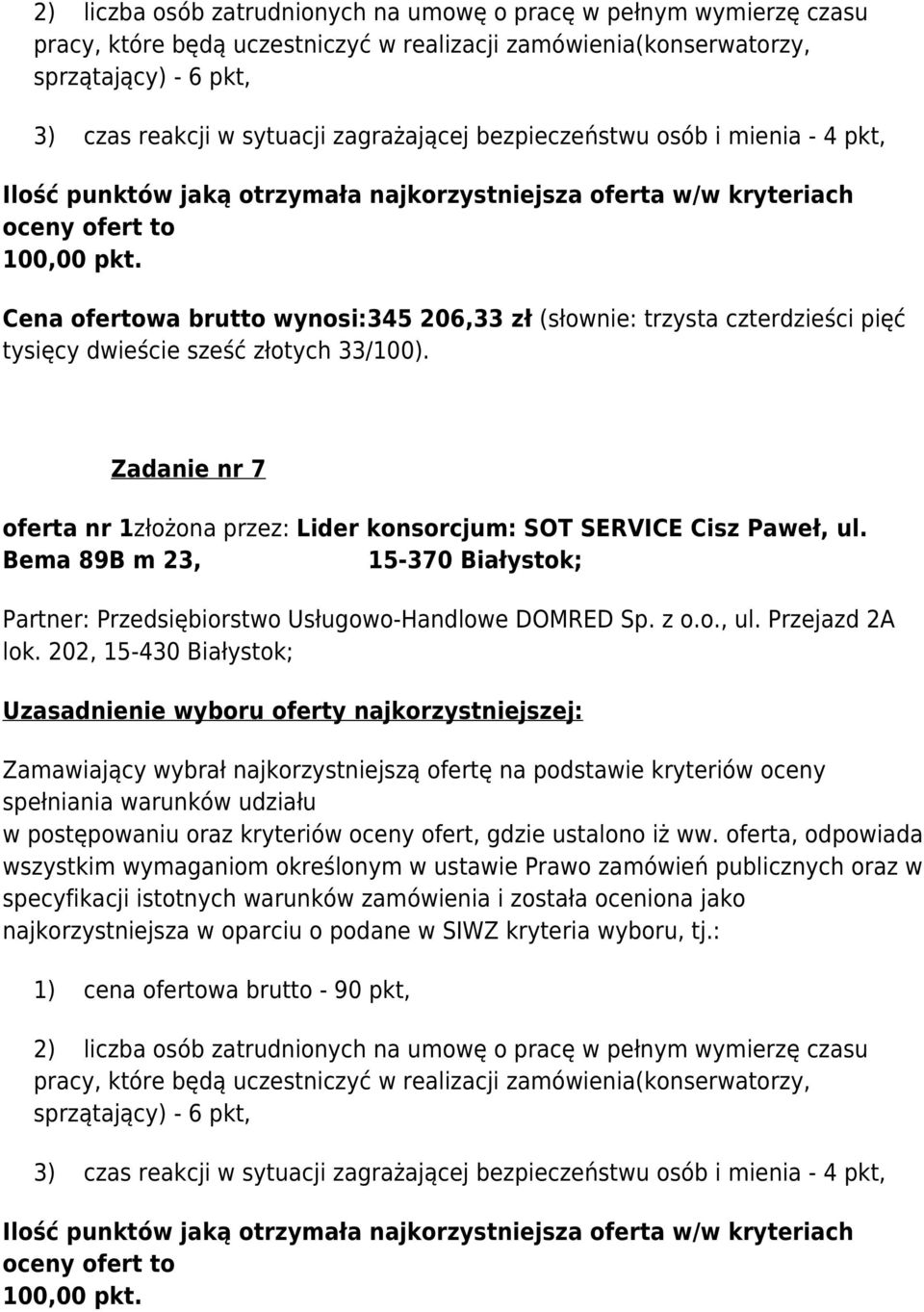 Cena ofertowa brutto wynosi:345 206,33 zł (słownie: trzysta czterdzieści pięć tysięcy dwieście sześć złotych 33/100).