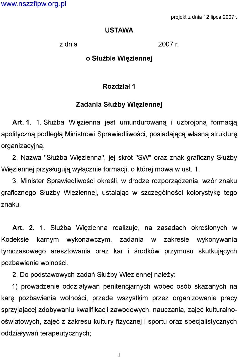 Minister Sprawiedliwości określi, w drodze rozporządzenia, wzór znaku graficznego Służby Więziennej, ustalając w szczególności kolorystykę tego znaku. Art. 2. 1.