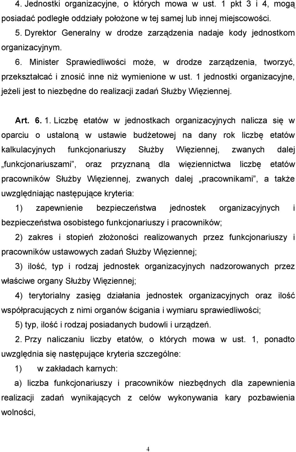 1 jednostki organizacyjne, jeżeli jest to niezbędne do realizacji zadań Służby Więziennej. Art. 6. 1.