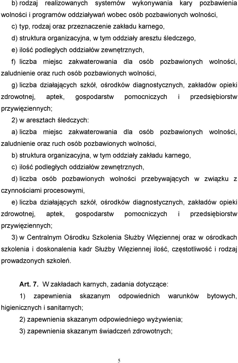 wolności, g) liczba działających szkół, ośrodków diagnostycznych, zakładów opieki zdrowotnej, aptek, gospodarstw pomocniczych i przedsiębiorstw przywięziennych; 2) w aresztach śledczych: a) liczba