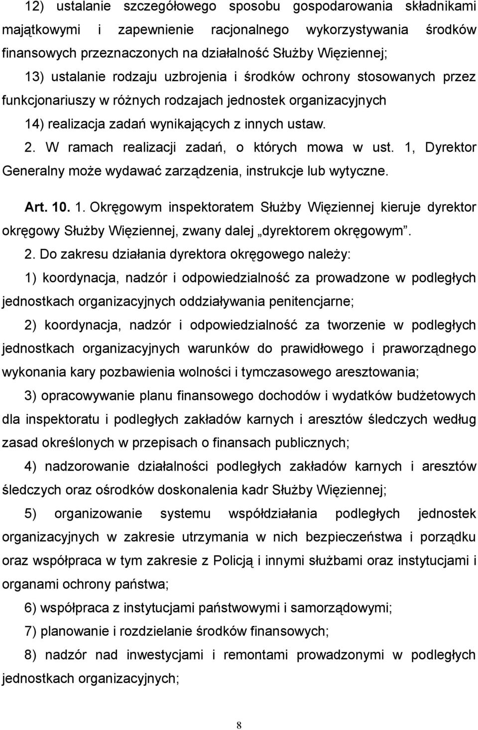 W ramach realizacji zadań, o których mowa w ust. 1, Dyrektor Generalny może wydawać zarządzenia, instrukcje lub wytyczne. Art. 10. 1. Okręgowym inspektoratem Służby Więziennej kieruje dyrektor okręgowy Służby Więziennej, zwany dalej dyrektorem okręgowym.