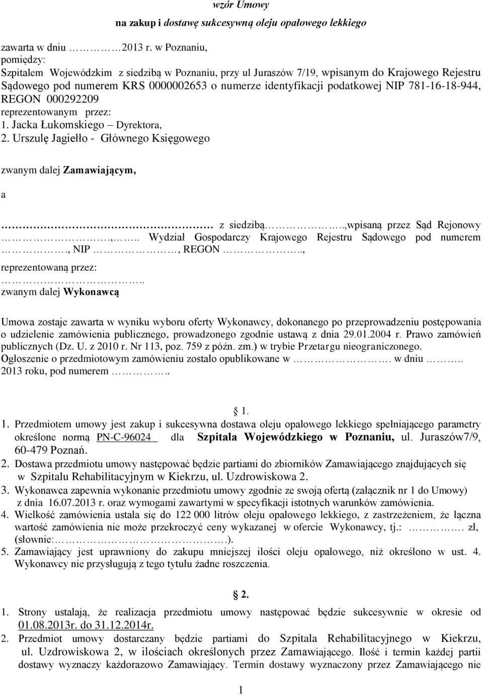 781-16-18-944, REGON 000292209 reprezentowanym przez: 1. Jacka Łukomskiego Dyrektora, 2. Urszulę Jagiełło - Głównego Księgowego zwanym dalej Zamawiającym, a z siedzibą..,wpisaną przez Sąd Rejonowy.,.. Wydział Gospodarczy Krajowego Rejestru Sądowego pod numerem.