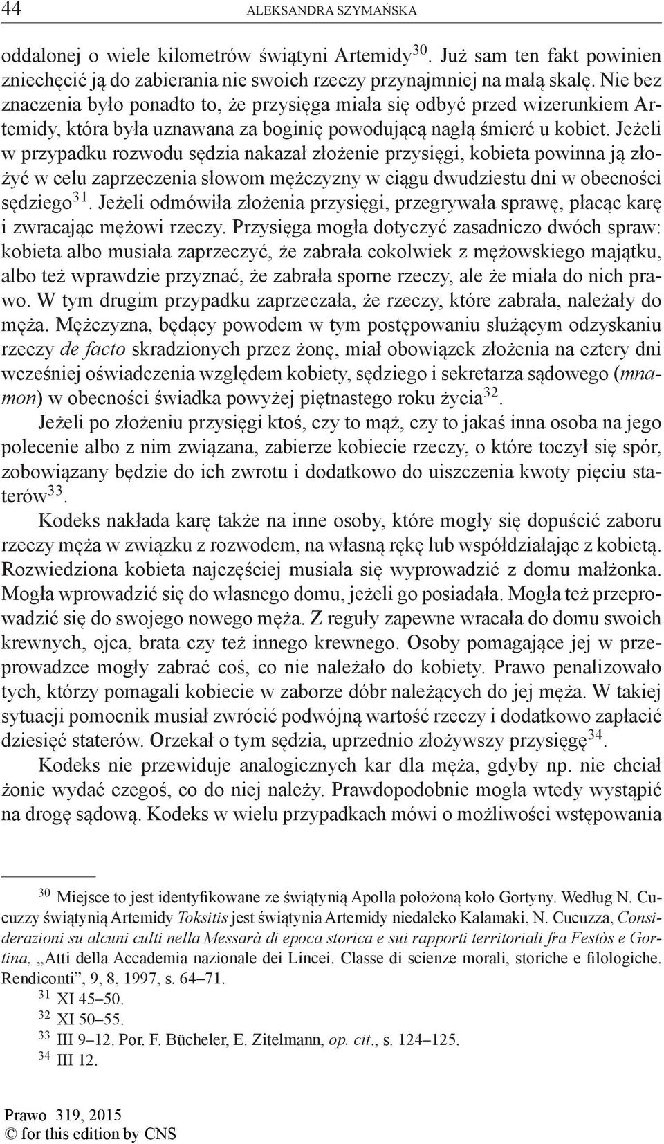 Jeżeli w przypadku rozwodu sędzia nakazał złożenie przysięgi, kobieta powinna ją złożyć w celu zaprzeczenia słowom mężczyzny w ciągu dwudziestu dni w obecności sędziego 31.