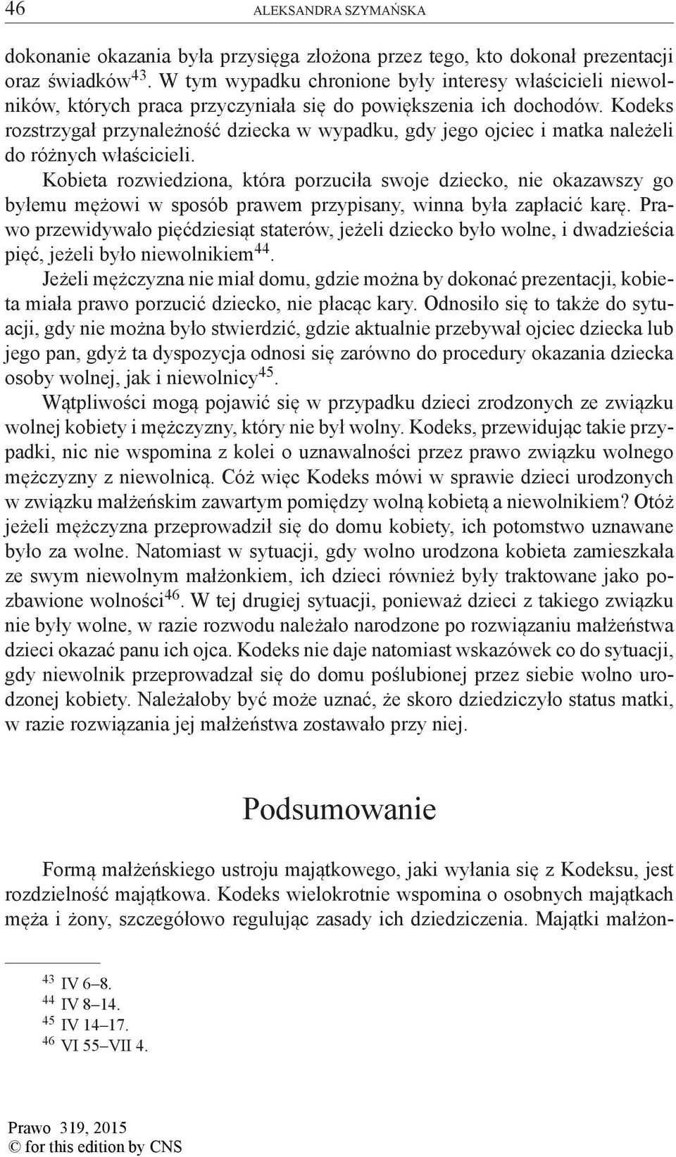Kodeks rozstrzygał przynależność dziecka w wypadku, gdy jego ojciec i matka należeli do różnych właścicieli.
