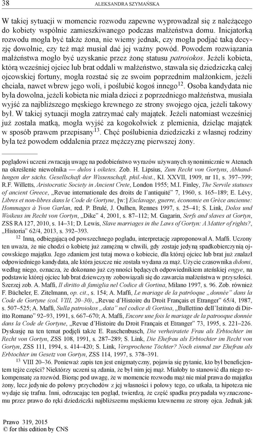 Powodem rozwiązania małżeństwa mogło być uzyskanie przez żonę statusu patroiokos.