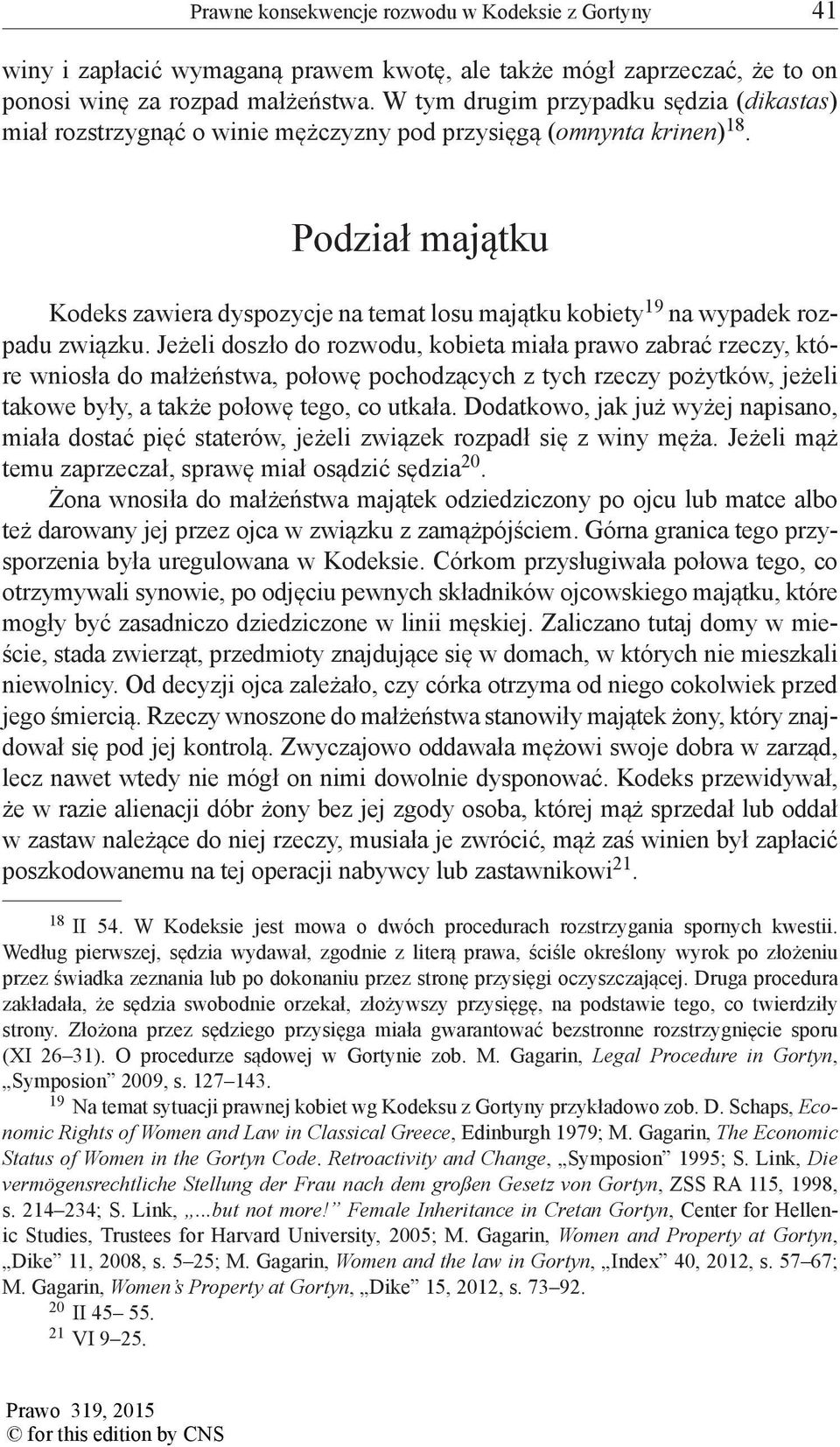 Podział majątku Kodeks zawiera dyspozycje na temat losu majątku kobiety 19 na wypadek rozpadu związku.