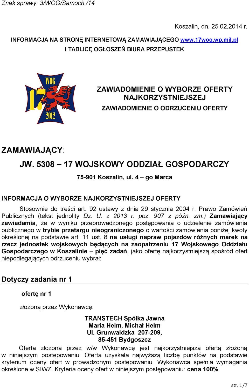 4 go Marca INFORMACJA O WYBORZE NAJKORZYSTNIEJSZEJ OFERTY Stosownie do treści art. 9 ustawy z dnia 9 stycznia 004 r. Prawo Zamówień Publicznych (tekst jednolity Dz. U. z 01 r. poz. 907 z późn. zm.