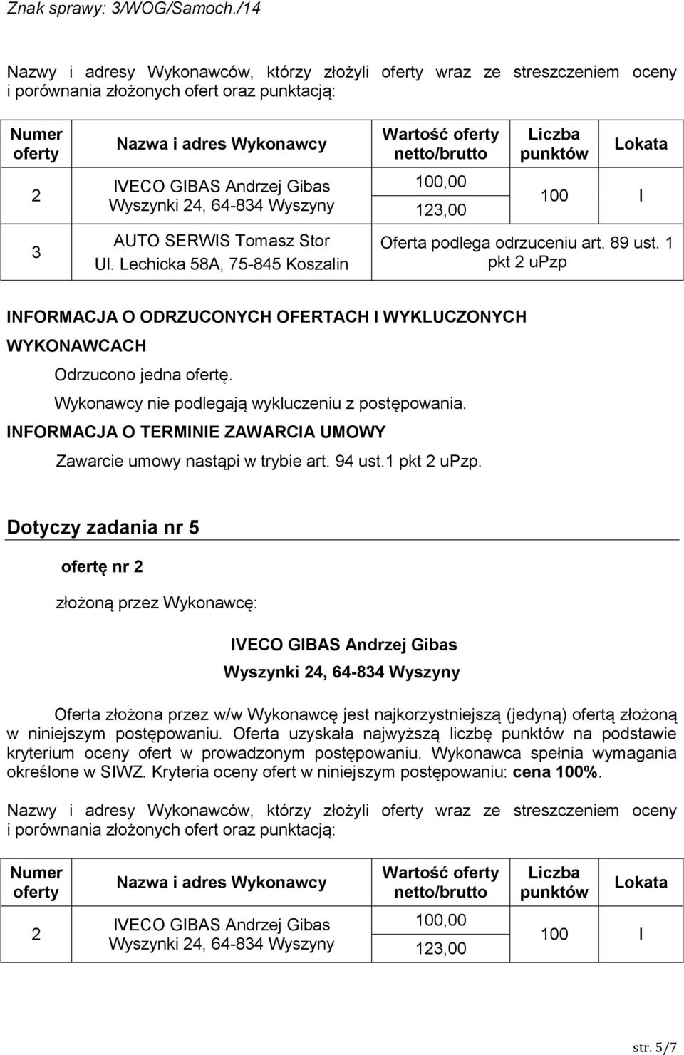 Wykonawcę jest najkorzystniejszą (jedyną) ofertą złożoną  100,00 1,00 str.