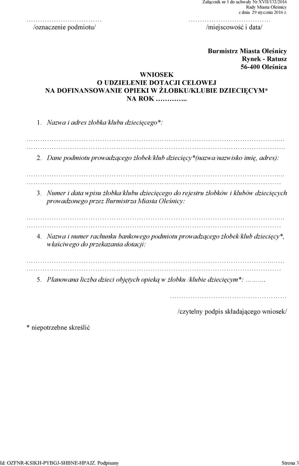 Nazwa i adres żłobka/klubu dziecięcego*:.. 2. Dane podmiotu prowadzącego żłobek/klub dziecięcy*(nazwa/nazwisko imię, adres): 3.