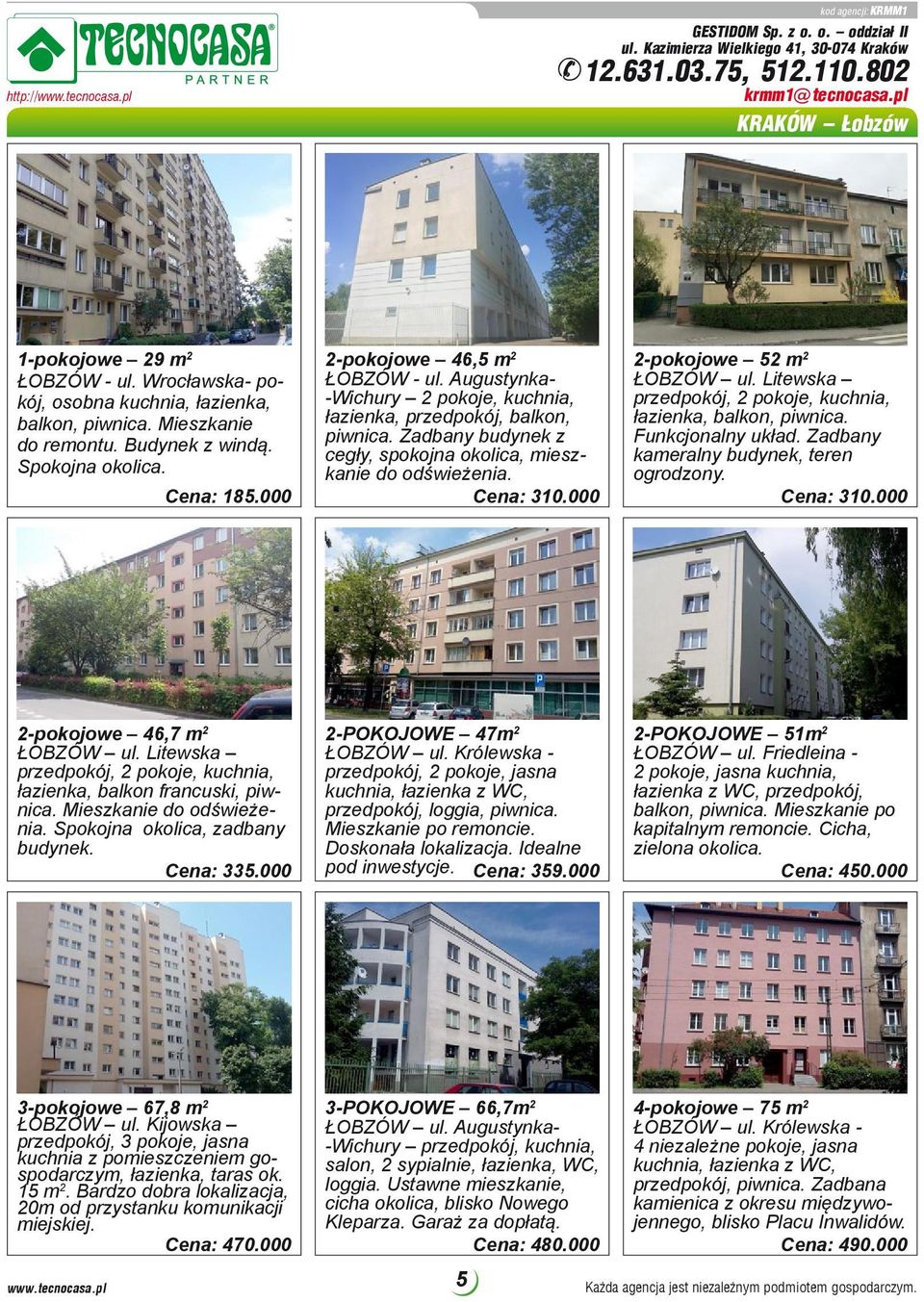 Augustynka- -Wichury 2 pokoje, kuchnia, łazienka, przedpokój, balkon, piwnica. Zadbany budynek z cegły, spokojna okolica, mieszkanie do odświeżenia. Cena: 310.000 2-pokojowe 52 m 2 ŁOBZÓW ul.