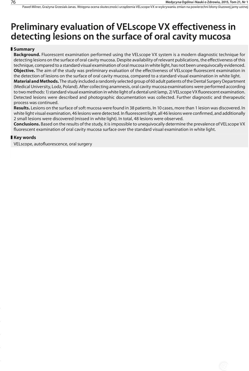 Despite availability of relevant publications, the effectiveness of this technique, compared to a standard visual examination of oral mucosa in white light, has not been unequivocally evidenced.