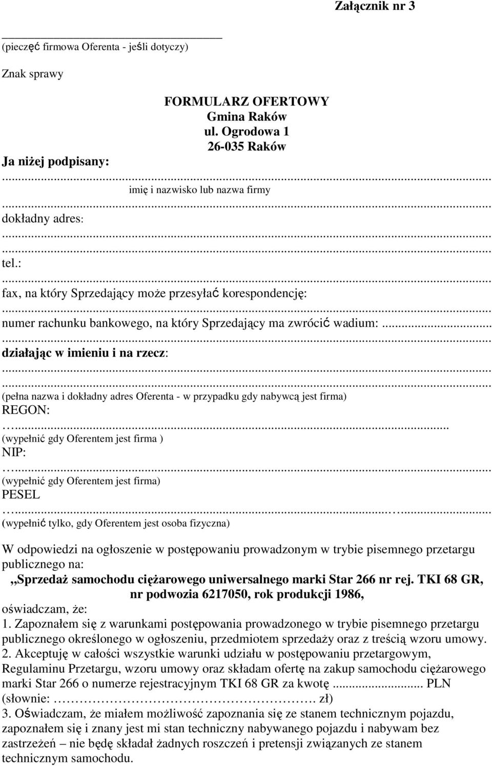 ..... (pełna nazwa i dokładny adres Oferenta - w przypadku gdy nabywcą jest firma) REGON:... (wypełnić gdy Oferentem jest firma ) NIP:... (wypełnić gdy Oferentem jest firma) PESEL.