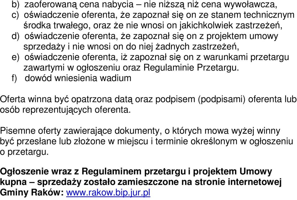 ogłoszeniu oraz Regulaminie Przetargu. f) dowód wniesienia wadium Oferta winna być opatrzona datą oraz podpisem (podpisami) oferenta lub osób reprezentujących oferenta.