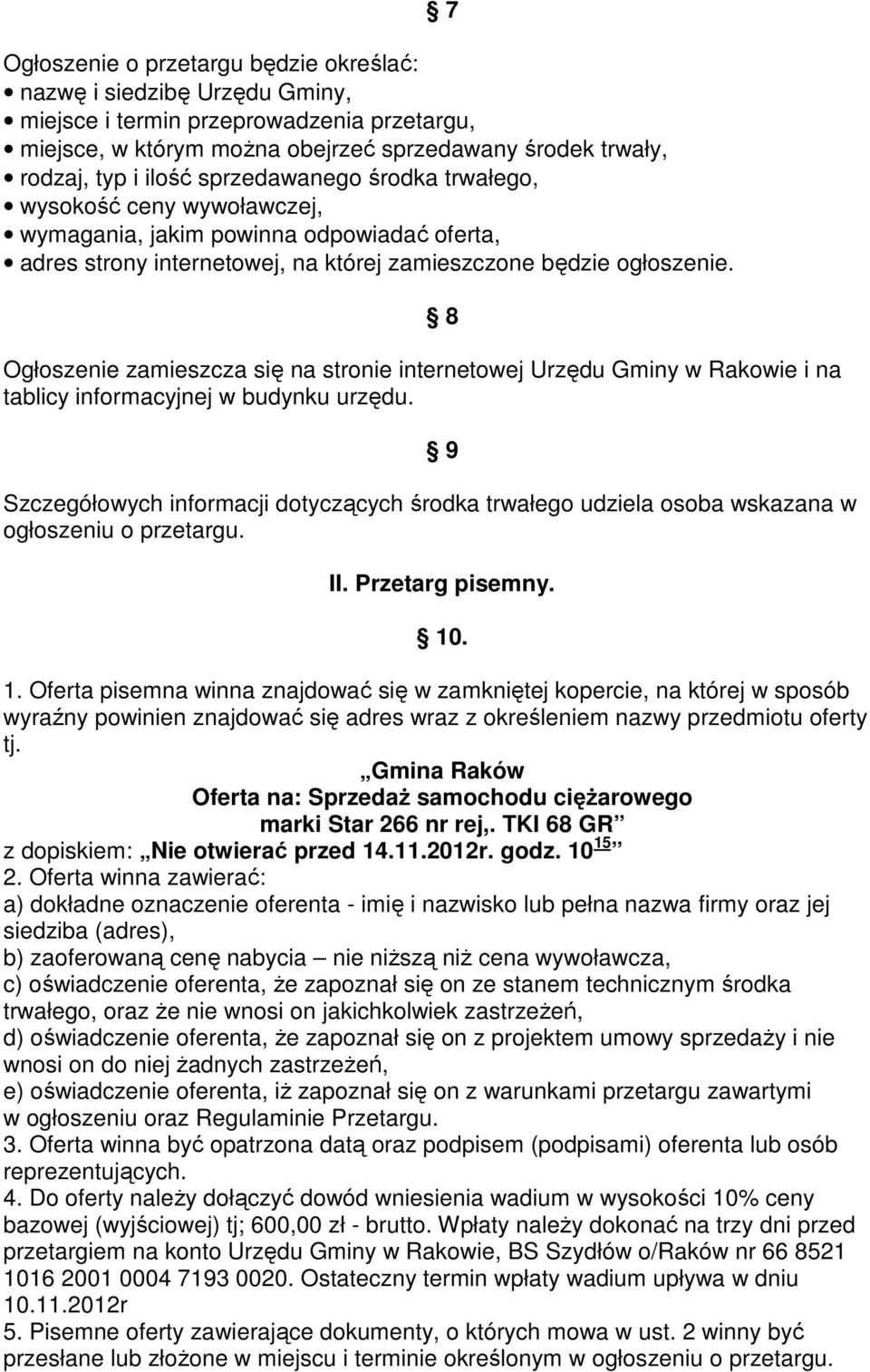 Ogłoszenie zamieszcza się na stronie internetowej Urzędu Gminy w Rakowie i na tablicy informacyjnej w budynku urzędu.