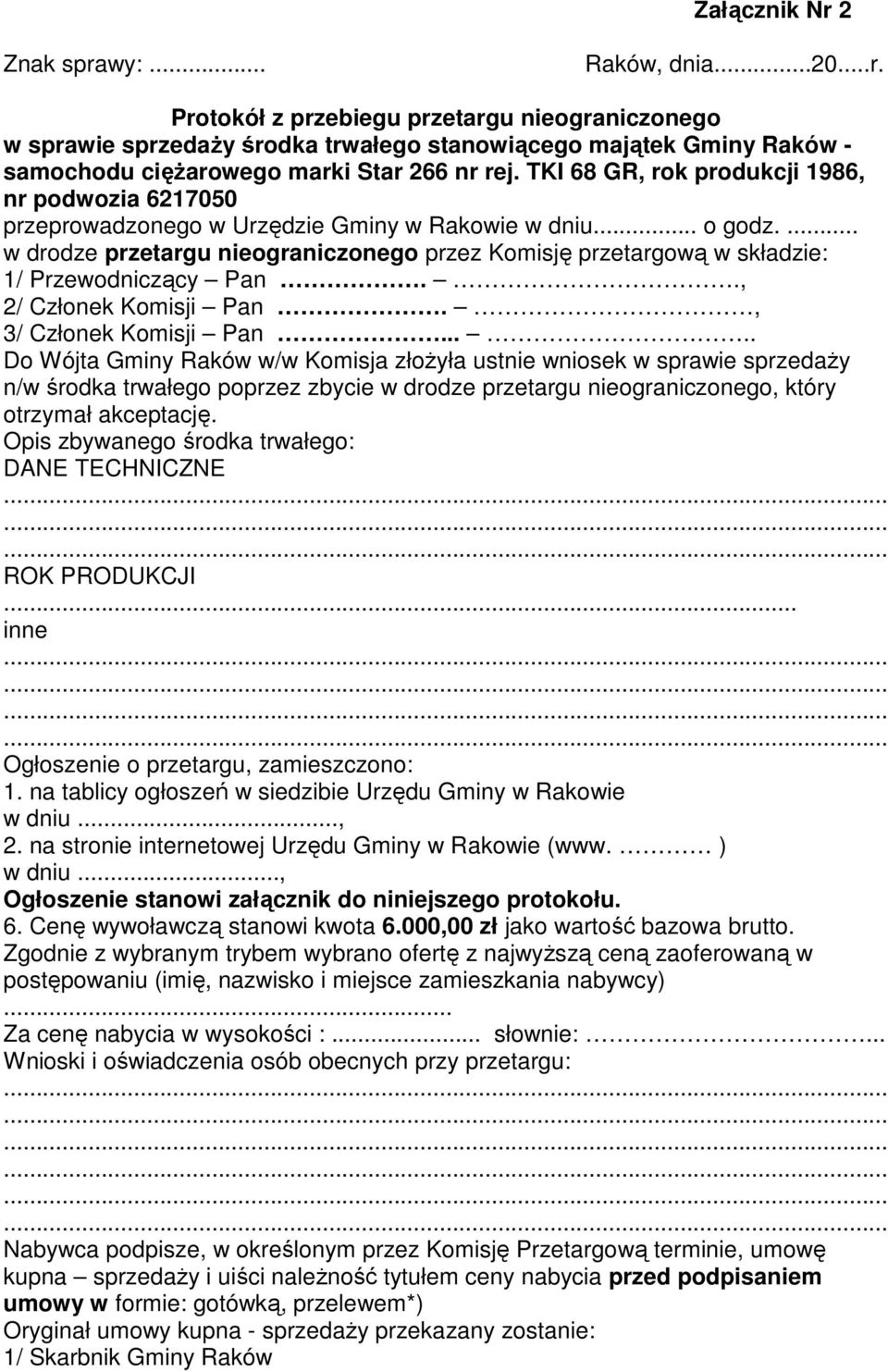 ... w drodze przetargu nieograniczonego przez Komisję przetargową w składzie: 1/ Przewodniczący Pan.., 2/ Członek Komisji Pan., 3/ Członek Komisji Pan.