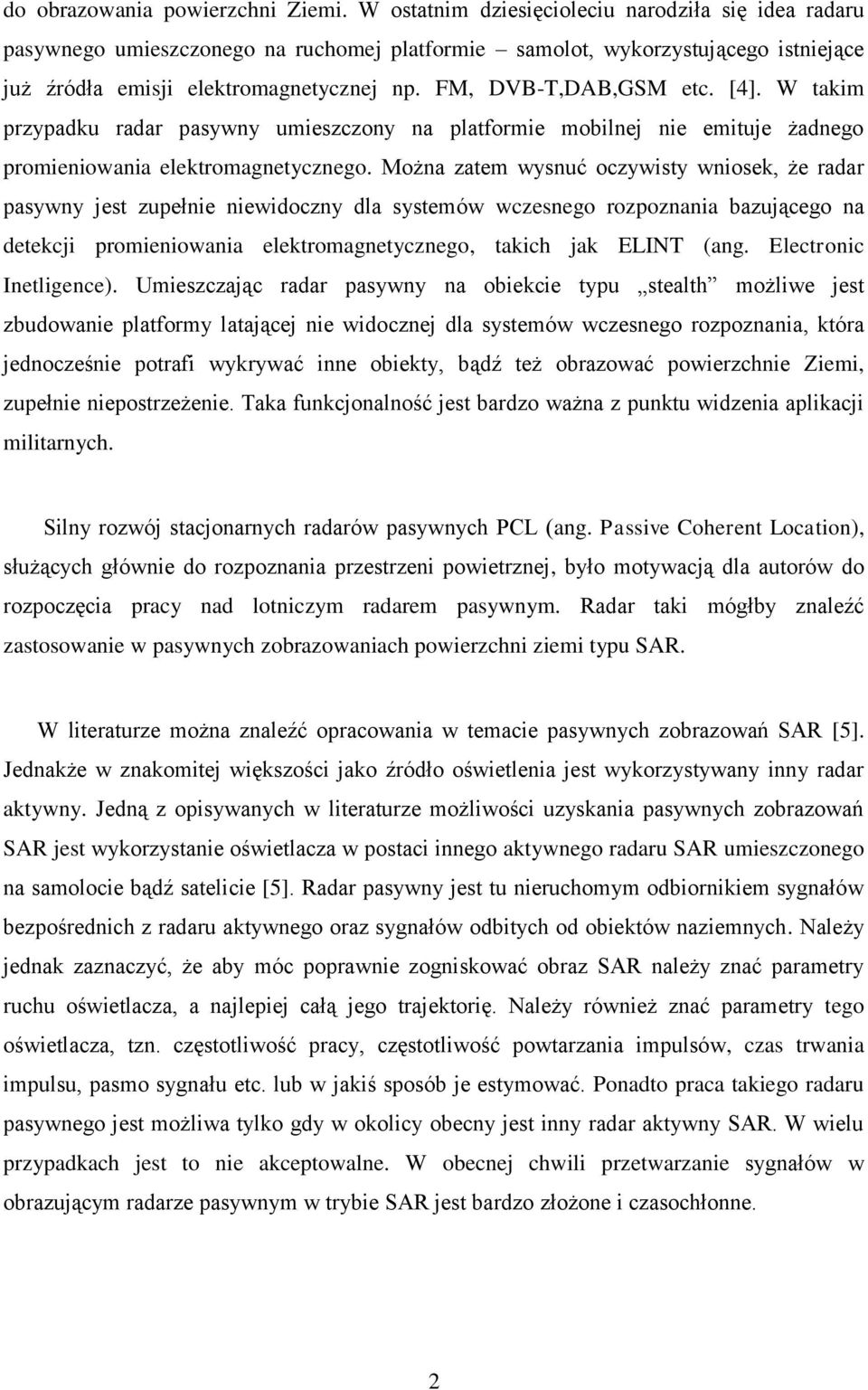 FM, DVB-T,DAB,GSM etc. [4]. W takim przypadku radar pasywny umieszczony na platformie mobilnej nie emituje żadnego promieniowania elektromagnetycznego.