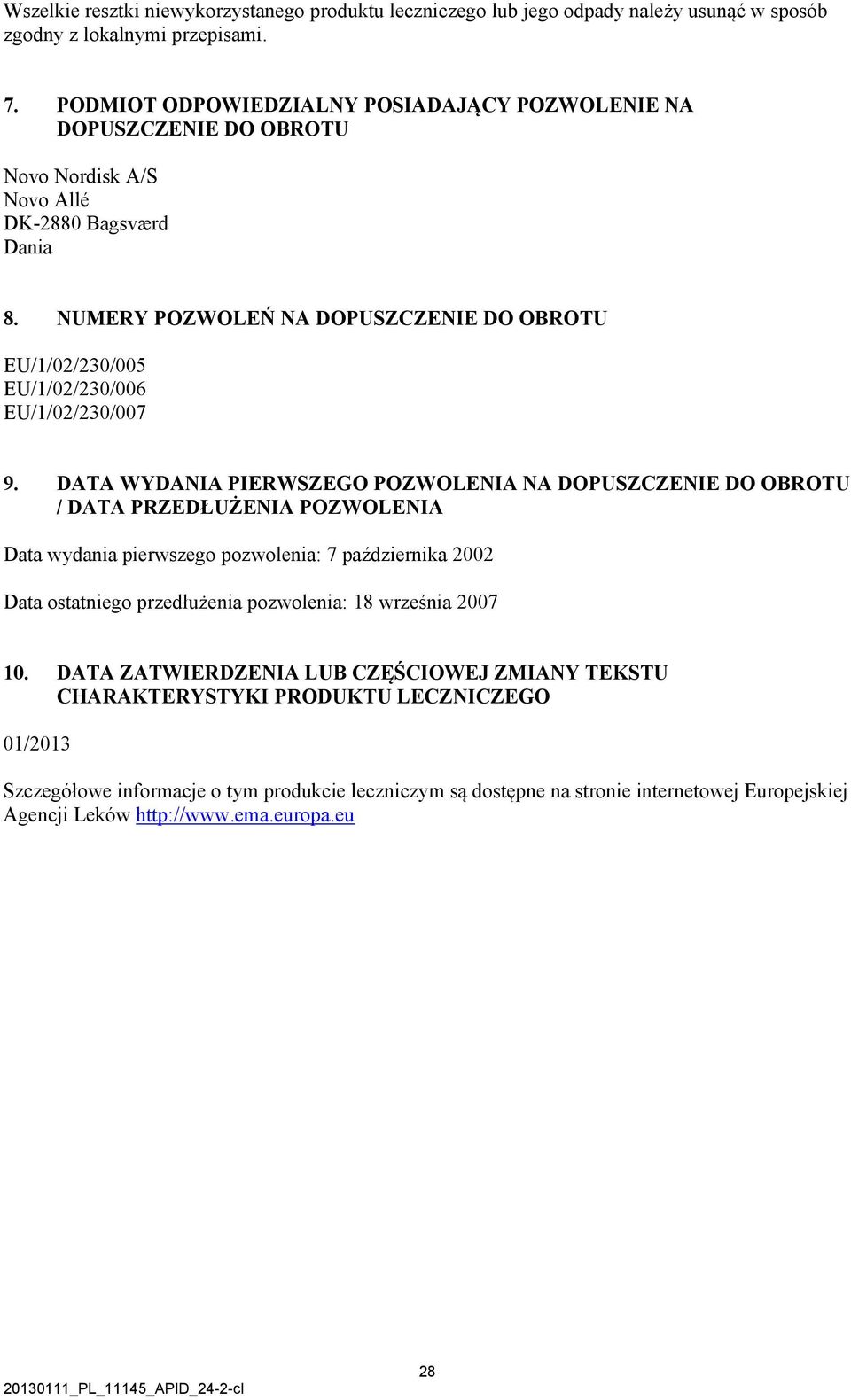 NUMERY POZWOLEŃ NA DOPUSZCZENIE DO OBROTU EU/1/02/230/005 EU/1/02/230/006 EU/1/02/230/007 9.