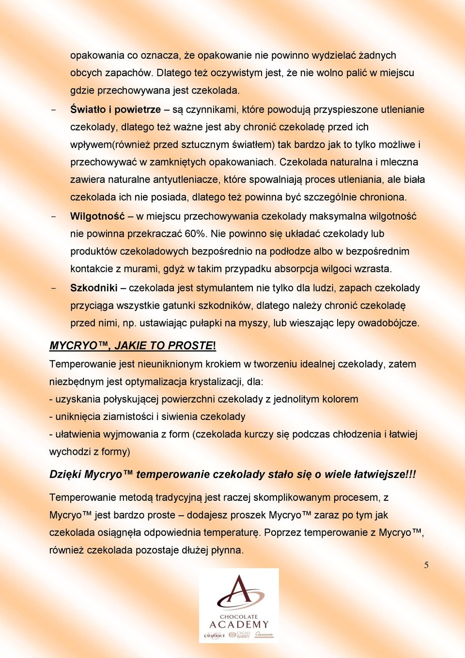 to tylko możliwe i przechowywać w zamkniętych opakowaniach.