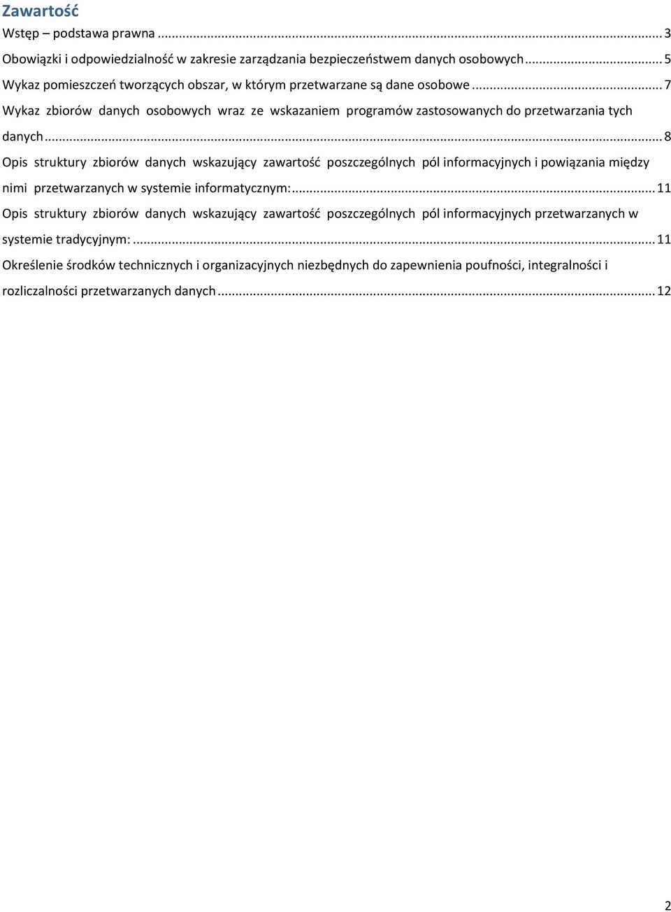 .. 8 Opis struktury zbiorów danych wskazujący zawartość poszczególnych pól informacyjnych i powiązania między nimi przetwarzanych w systemie informatycznym:.