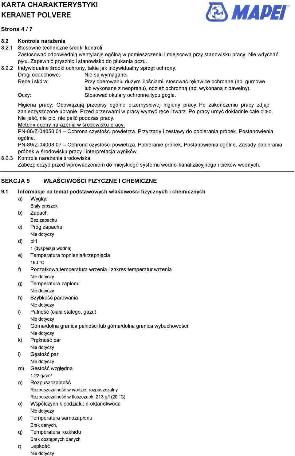 Ręce i skóra: Przy operowaniu dużymi ilościami, stosować rękawice ochronne (np. gumowe lub wykonane z neoprenu), odzież ochronną (np. wykonaną z bawełny). Oczy: Stosować okulary ochronne typu gogle.
