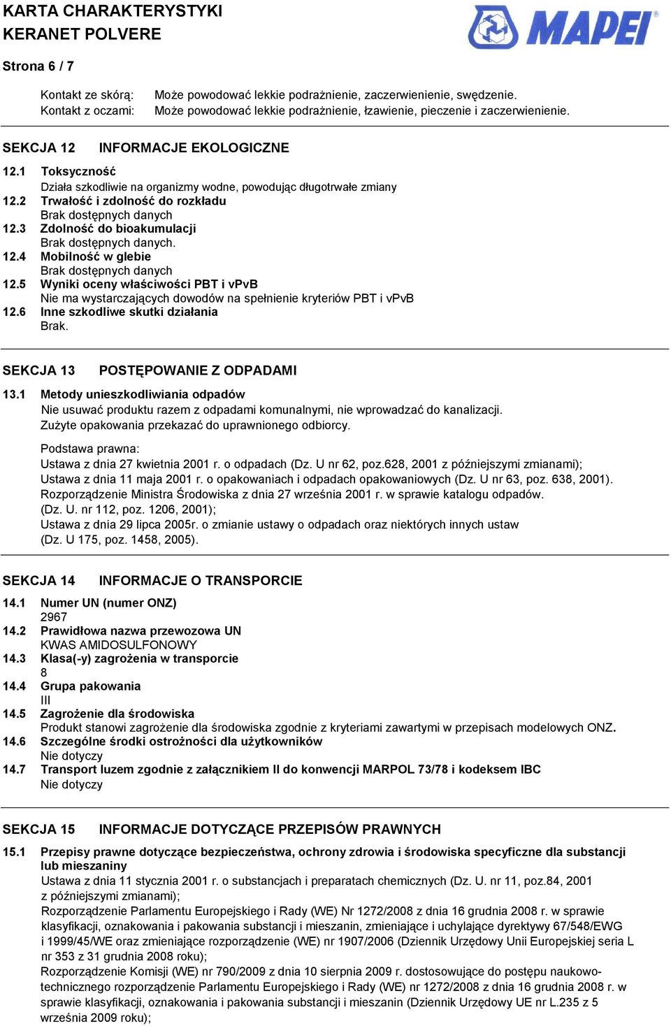 3 Zdolność do bioakumulacji Brak dostępnych danych. 12.4 Mobilność w glebie Brak dostępnych danych 12.