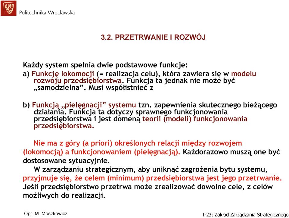 unkcja ta dotyczy sprawnego funkcjonowania przedsiębiorstwa i jest domeną teorii (modeli) funkcjonowania przedsiębiorstwa.
