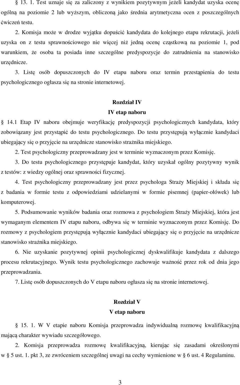 Komisja może w drodze wyjątku dopuścić kandydata do kolejnego etapu rekrutacji, jeżeli uzyska on z testu sprawnościowego nie więcej niż jedną ocenę cząstkową na poziomie 1, pod warunkiem, że osoba ta