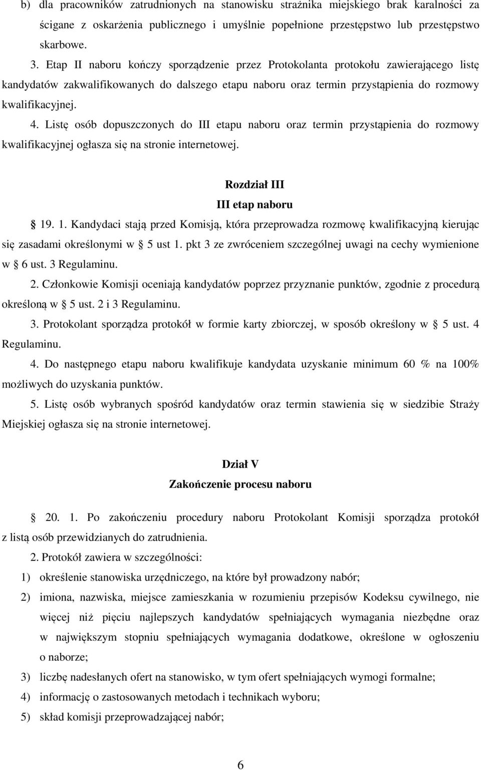 Listę osób dopuszczonych do III etapu naboru oraz termin przystąpienia do rozmowy kwalifikacyjnej ogłasza się na stronie internetowej. Rozdział III III etap naboru 19