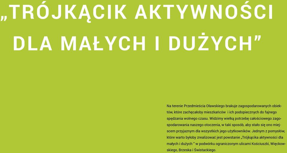 Widzimy wielką potrzebę całościowego zagospodarowania naszego otoczenia, w taki sposób, aby stało się ono miejscem przyjaznym dla