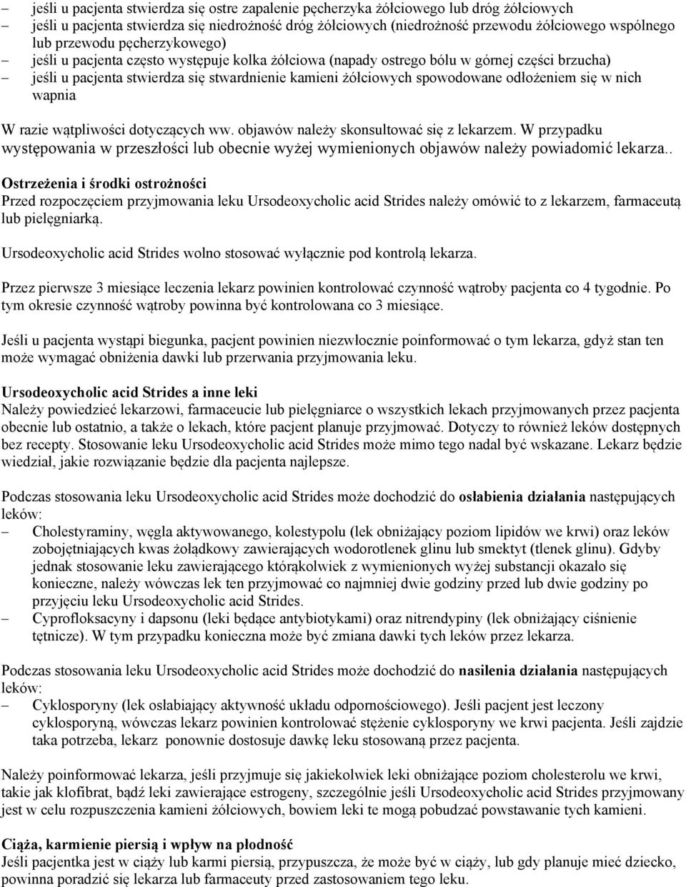 odłożeniem się w nich wapnia W razie wątpliwości dotyczących ww. objawów należy skonsultować się z lekarzem.
