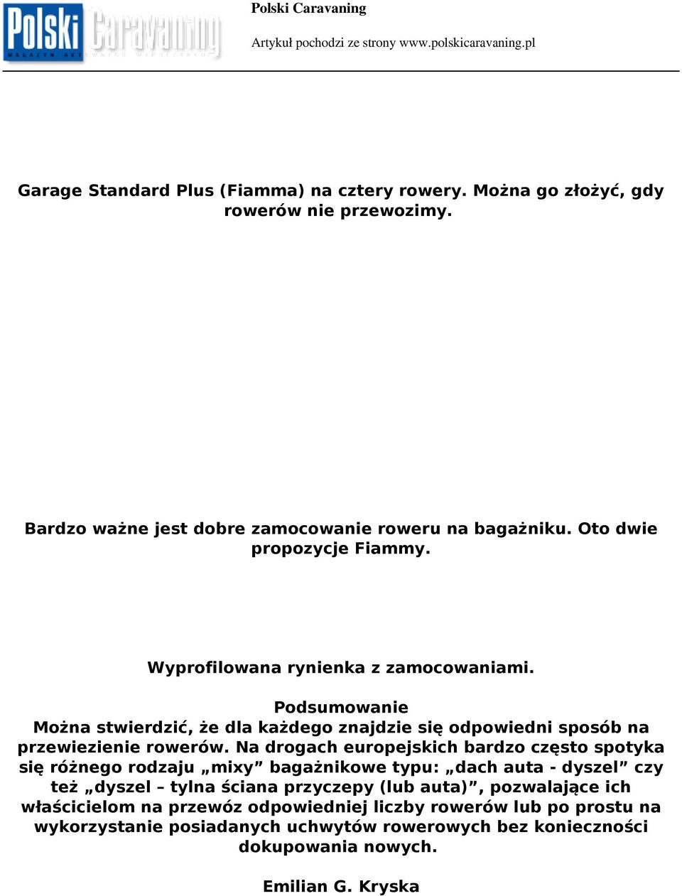 Podsumowanie Można stwierdzić, że dla każdego znajdzie się odpowiedni sposób na przewiezienie rowerów.