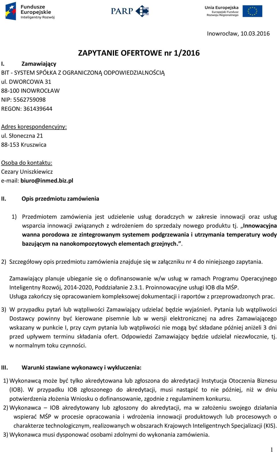 Opis przedmiotu zamówienia 1) Przedmiotem zamówienia jest udzielenie usług doradczych w zakresie innowacji oraz usług wsparcia innowacji związanych z wdrożeniem do sprzedaży nowego produktu tj.