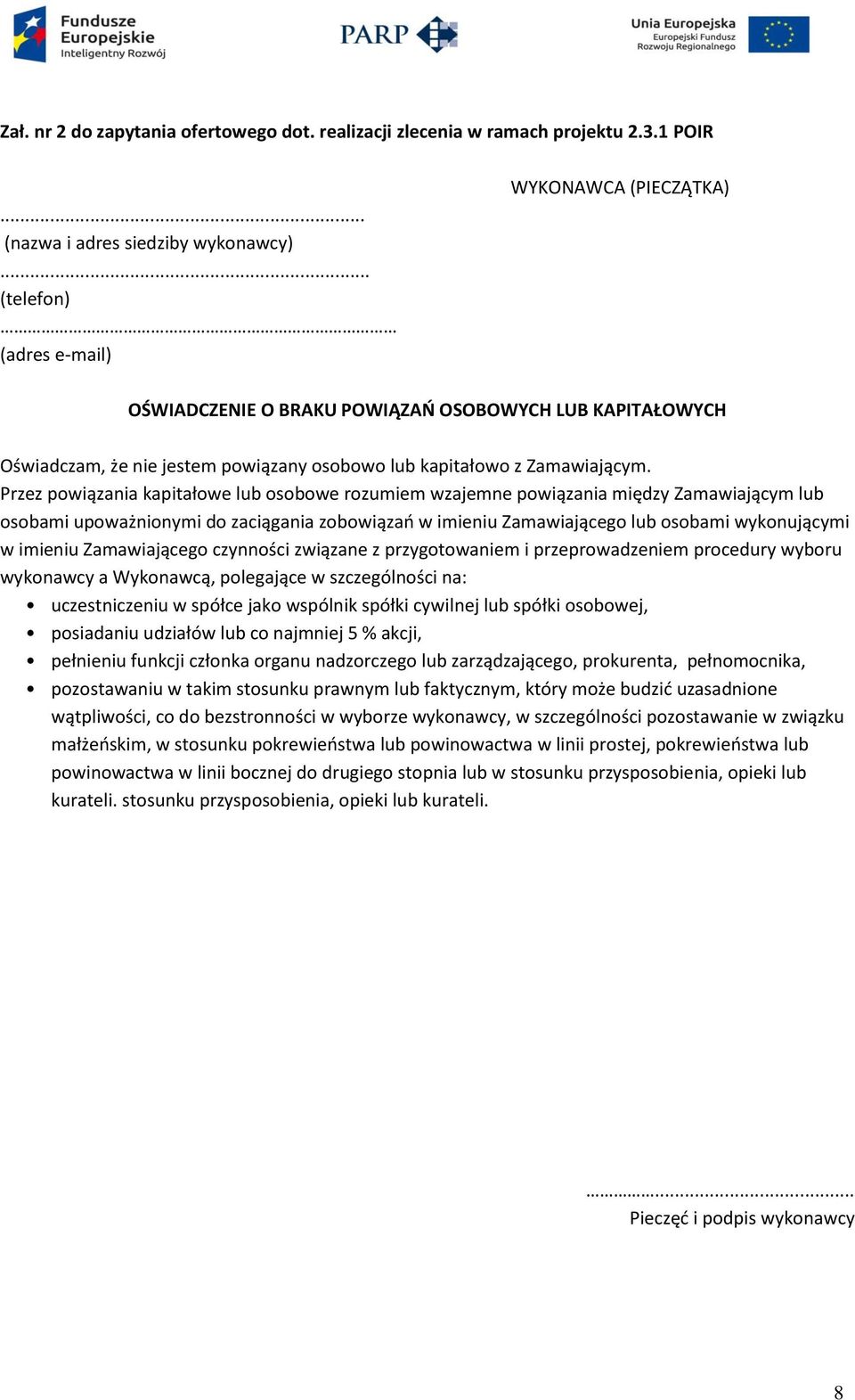 Przez powiązania kapitałowe lub osobowe rozumiem wzajemne powiązania między Zamawiającym lub osobami upoważnionymi do zaciągania zobowiązań w imieniu Zamawiającego lub osobami wykonującymi w imieniu