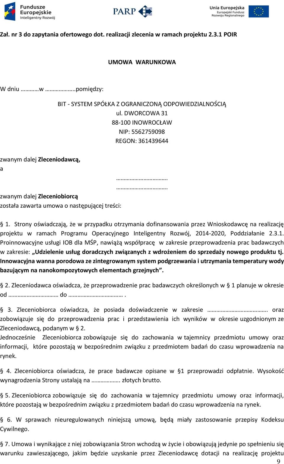 Strony oświadczają, że w przypadku otrzymania dofinansowania przez Wnioskodawcę na realizację projektu w ramach Programu Operacyjnego Inteligentny Rozwój, 2014