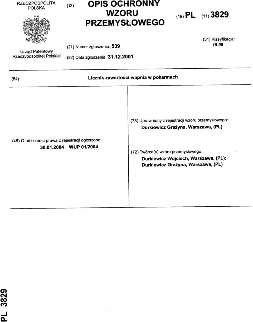 2001 (54) Liczni k zawartości wapnia w pokarmac h (73) Uprawnion y z rejestracj i wzoru przemysłowego : Durkiewicz