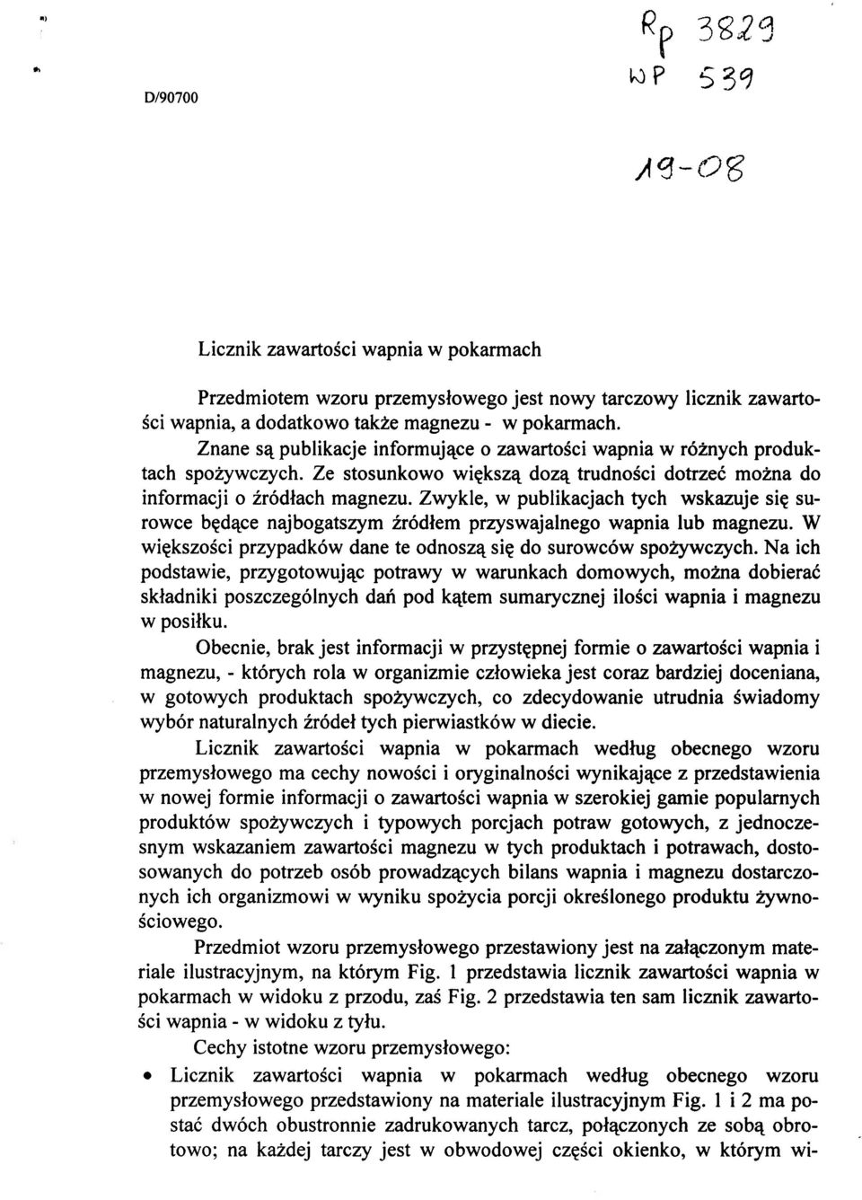 Zwykle, w publikacjach tych wskazuje się surowce będące najbogatszym źródłem przyswajalnego wapnia lub magnezu. W większości przypadków dane te odnoszą się do surowców spożywczych.