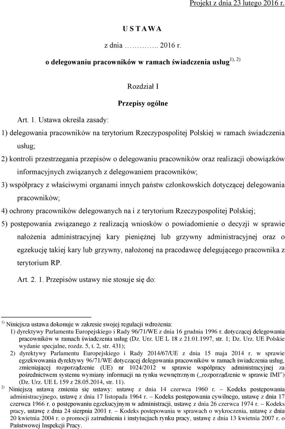 Ustawa określa zasady: 1) delegowania pracowników na terytorium Rzeczypospolitej Polskiej w ramach świadczenia usług; 2) kontroli przestrzegania przepisów o delegowaniu pracowników oraz realizacji