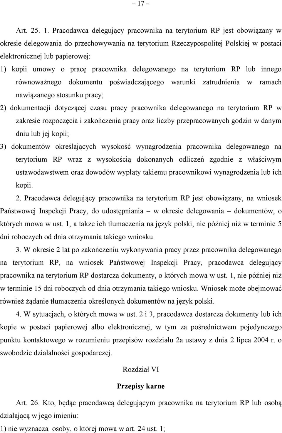 umowy o pracę pracownika delegowanego na terytorium RP lub innego równoważnego dokumentu poświadczającego warunki zatrudnienia w ramach nawiązanego stosunku pracy; 2) dokumentacji dotyczącej czasu