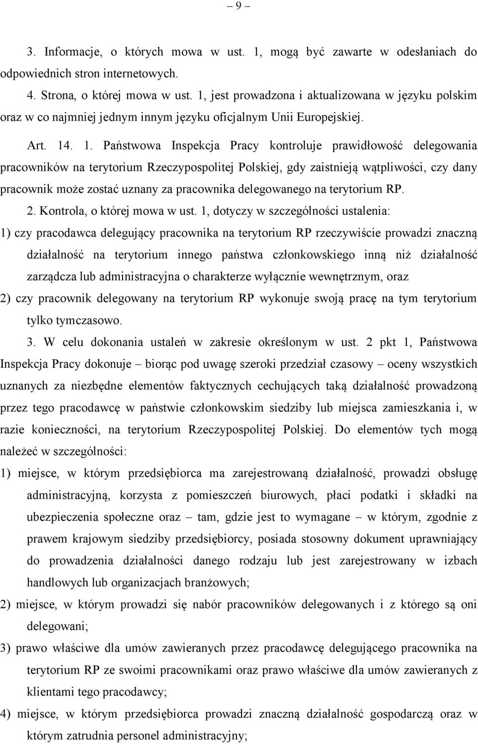 . 1. Państwowa Inspekcja Pracy kontroluje prawidłowość delegowania pracowników na terytorium Rzeczypospolitej Polskiej, gdy zaistnieją wątpliwości, czy dany pracownik może zostać uznany za pracownika