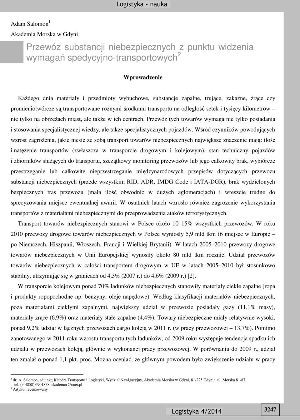 Przewóz tych towarów wymaga nie tylko posiadania i stosowania specjalistycznej wiedzy, ale także specjalistycznych pojazdów.