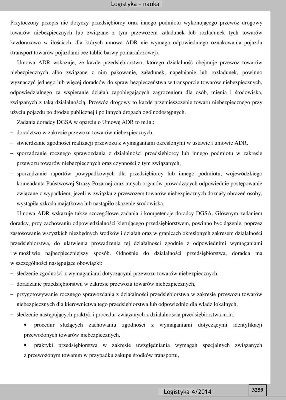 Umowa ADR wskazuje, że każde przedsiębiorstwo, którego działalność obejmuje przewóz towarów niebezpiecznych albo związane z nim pakowanie, załadunek, napełnianie lub rozładunek, powinno wyznaczyć