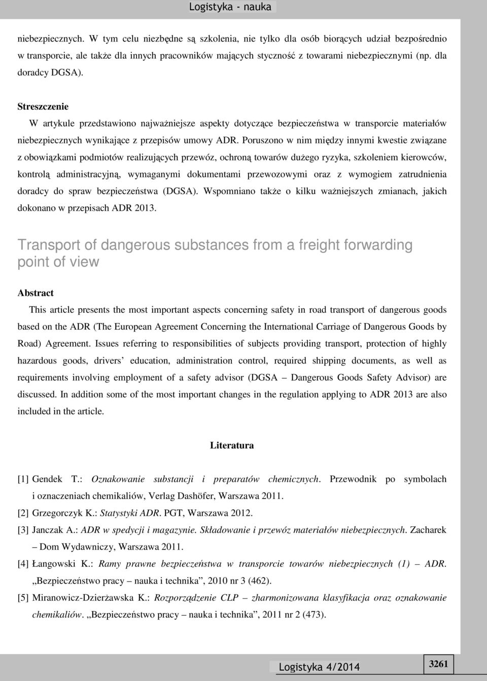 Poruszono w nim między innymi kwestie związane z obowiązkami podmiotów realizujących przewóz, ochroną towarów dużego ryzyka, szkoleniem kierowców, kontrolą administracyjną, wymaganymi dokumentami
